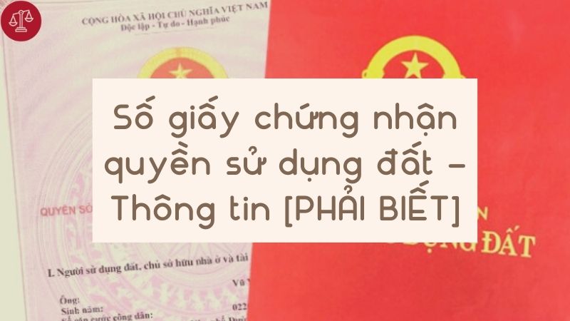 Số giấy chứng nhận quyền sử dụng đất