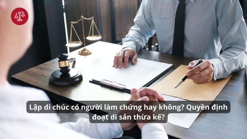 Lập di chúc có cần người làm chứng hay không? 