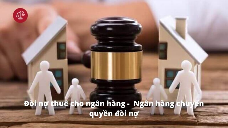 Đòi nợ thuê cho ngân hàng - Ngân hàng chuyển quyền đòi nợ