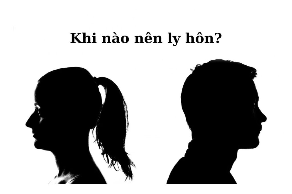 Khi nào nên ly hôn? Tổng đài tư vấn trường hợp vợ chồng nên ly hôn 3 Khi nào nên ly hôn Tổng đài tư vấn trường hợp vợ chồng nên ly hôn