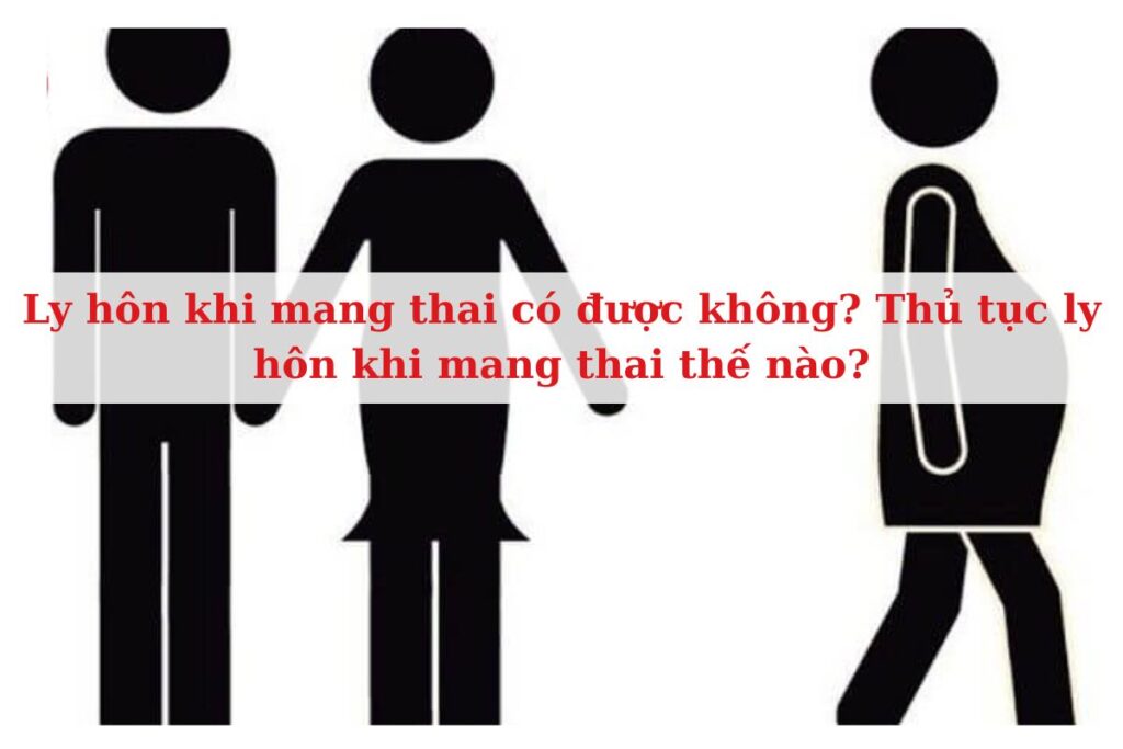 Ly hôn khi mang thai có được không? Thủ tục ly hôn khi mang thai thế nào? 6 Ly hôn khi mang thai có được không Thủ tục ly hôn khi mang thai thế nào