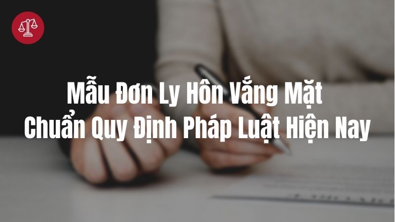 Mẫu Đơn Ly Hôn Vắng Mặt Chuẩn Quy Định Pháp Luật Hiện Nay 5 Mau Don Ly Hon Vang Mat Chuan Quy Dinh Phap Luat Hien Nay min
