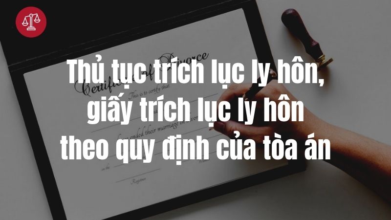 Thủ tục trích lục ly hôn, giấy trích lục ly hôn theo quy định của tòa án-min