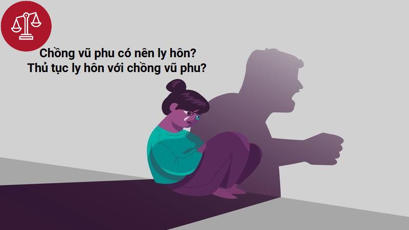 chồng vũ phu có nên ly hôn?