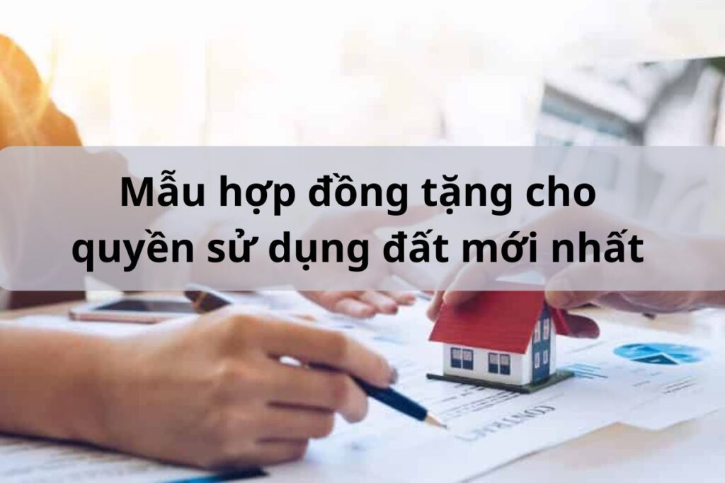 Mẫu hợp đồng tặng cho quyền sử dụng đất mới nhất