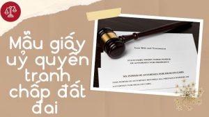 Mẫu giấy ủy quyền tranh chấp đất đai