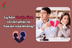 ly hôn thuận tình có cần phải ra toàn không