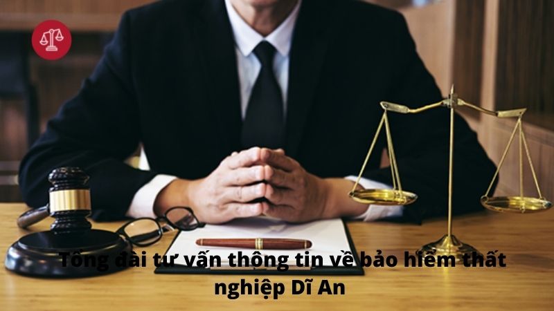 Tổng đài tư vấn thông tin về bảo hiểm thất nghiệp Dĩ An