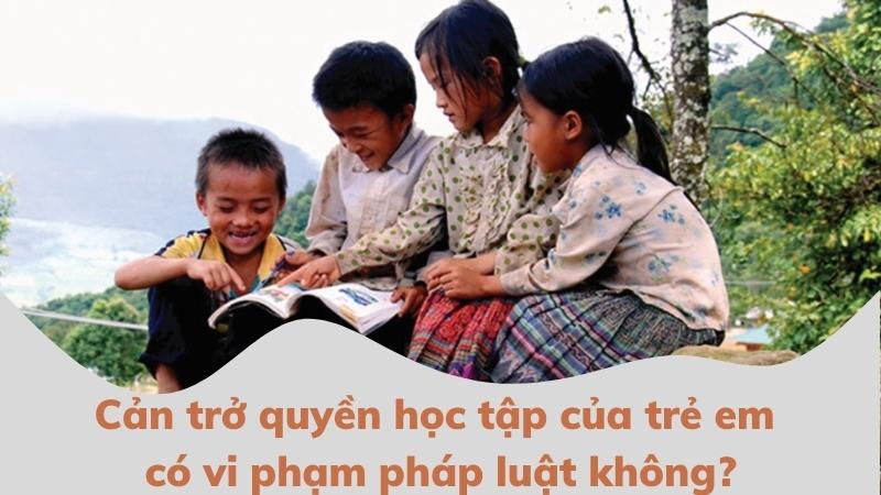 Quyền học tập của trẻ em theo quy định 3 can-tro-quyen-hoc-tap-cua-tre-em-co-vi-pham-phap-luat