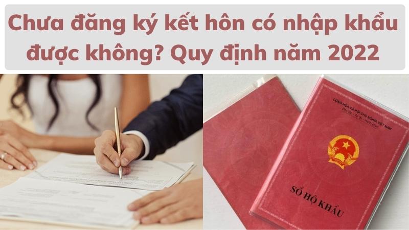 chua-dang-ky-ket-hon-co-nhap-khau-duoc-khong-quy-dinh-nam-2022