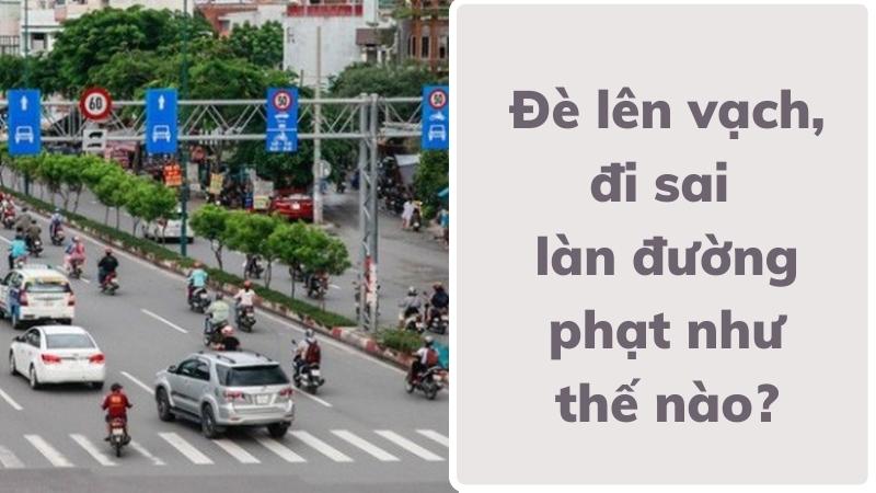 Đi sai làn đường phạt bao nhiêu theo nghị định 168? 3 Đè lên vạch kẻ đường, đi sai làn đường phạt bao nhiêu