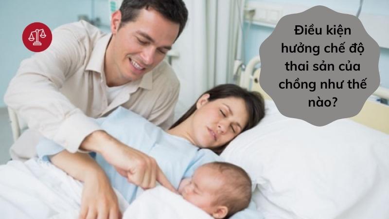 dieu-kien-huong-che-do-nghi-thai-san-cua-chong