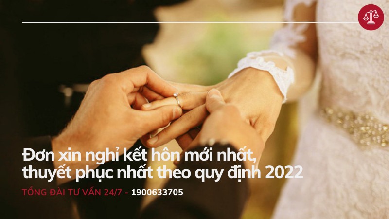 Đơn xin nghỉ kết hôn mới nhất, thuyết phục nhất theo quy định 2022