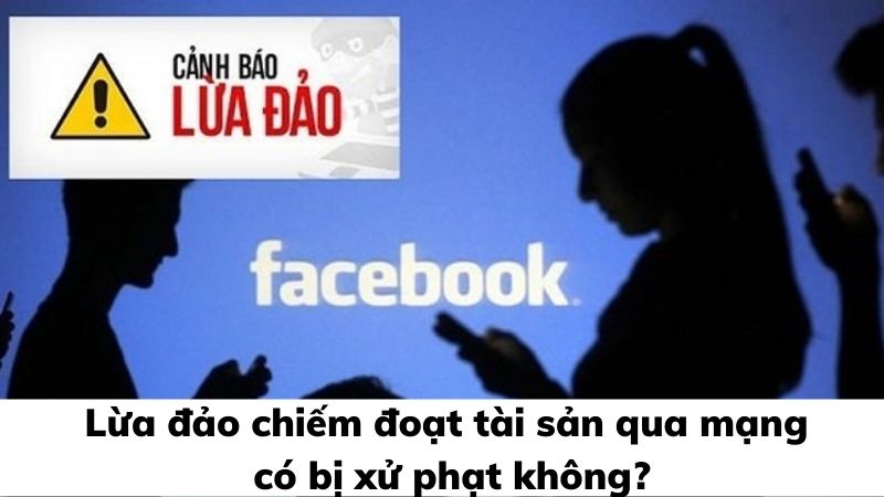 Lừa đảo chiếm đoạt tài sản qua mạng và quy định mới nhất 2 lua-dao-chiem-doat-tai-san-qua-mang-co-bi-xu-phat-khong