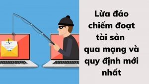 lua-dao-chiem-doat-tai-san-qua-mang-va-nhung-quy-dinh-moi-nhat