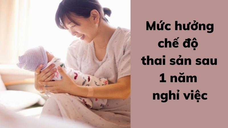 nghi-viec-1-nam-co-duoc-huong-che-do-thai-san-khong-va-muc-huong