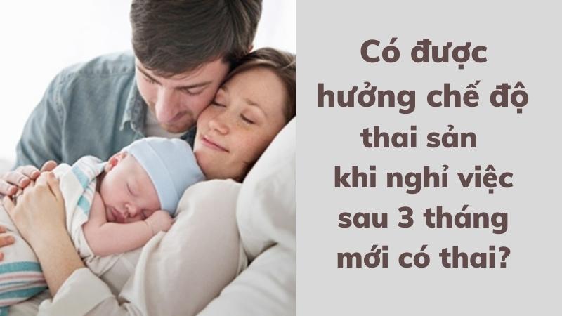 nghi-viec-3-thang-co-duoc-huong-che-do-thai-san-khong