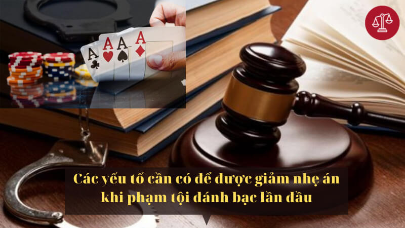 Tư vấn các yếu tố giảm nhẹ án phạt khi phạm tội đánh bạc lần đầu. Liên hệ luật sư 0977.523.155