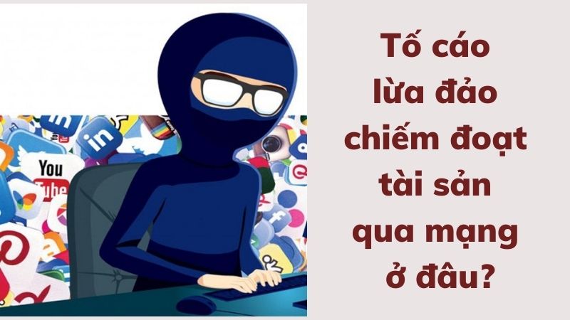 Lừa đảo chiếm đoạt tài sản qua mạng và quy định mới nhất 3 to-cao-lua-dao-chiem-doat-tai-san-qua-mang-o-dau