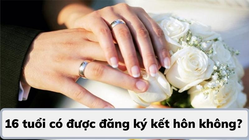 16 tuổi có được đăng ký kết hôn không? Tư vấn quy định 2025 11 16-tuoi-co-duoc-dang-ky-ket-hon-khong-theo-quy-dinh