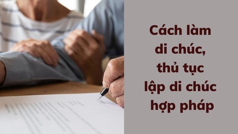 Cách làm di chúc, thủ tục lập di chúc hợp pháp