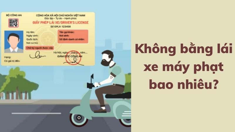 khong-bang-lai-xe-may-phat-bao-nhieu