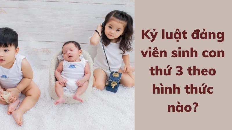 Kỷ luật đảng viên sinh con thứ 3 bằng những hình thức nào? 2 ky-luat-dang-vien-sinh-con-thu-3-theo-hinh-thuc-nao