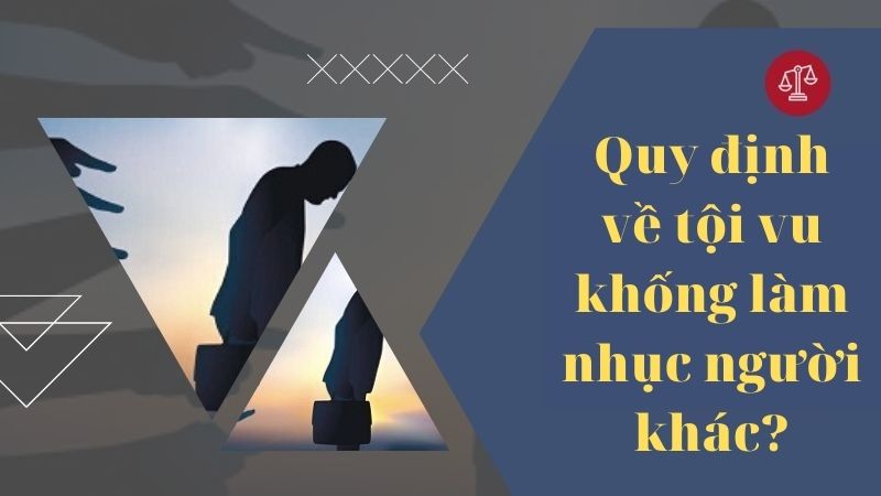 Tội vu khống làm nhục người khác bị xử phạt như thế nào? 2 quy-dinh-toi-vu-khong-lam-nhuc-nguoi-khac
