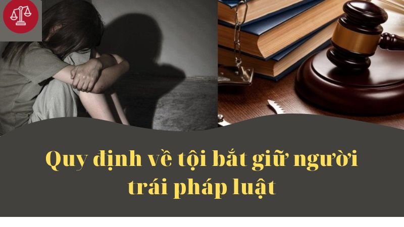 Tội bắt giữ người trái pháp luật bị xử phạt như thế nào? 2 quy-dinh-ve-toi-bat-giu-nguoi-trai-phap-luat