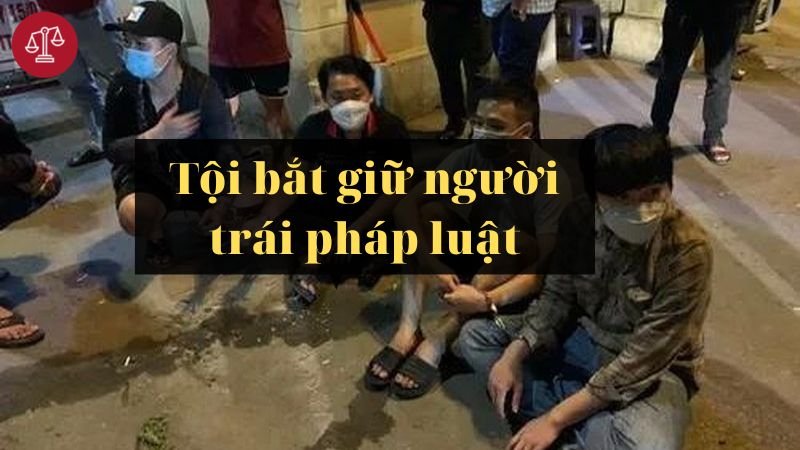 toi-bat-giu-nguoi-trai-phap-luat