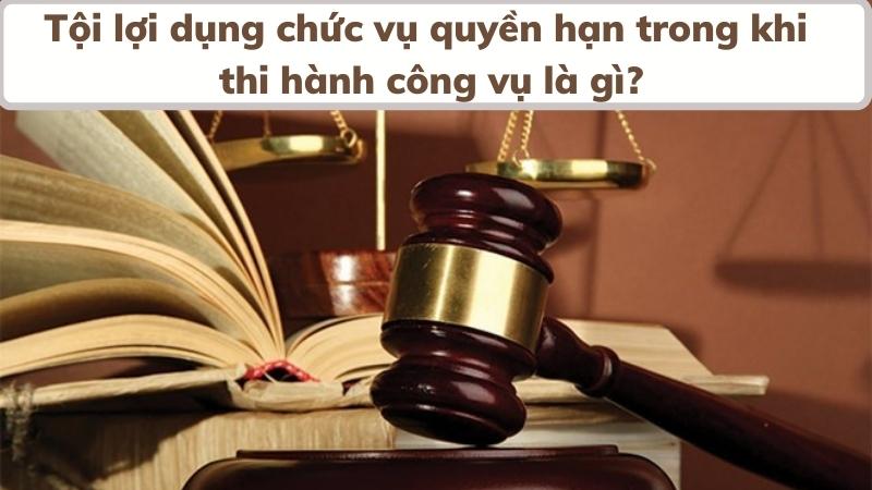Tội lợi dụng chức vụ quyền hạn theo quy định 2 toi-lam-dung-chuc-vu-quyen-han-la-gi