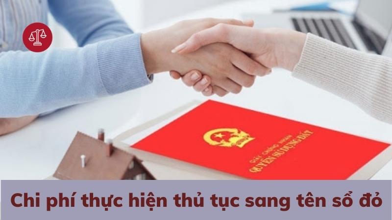 Thủ tục sang tên sổ đỏ theo quy định pháp luật 2 chi-phi-thuc-hien-thu-tuc-sang-ten-so-do