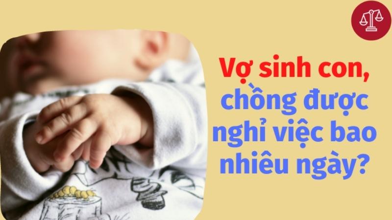 vo-sinh-con-chong-duoc-nghi-bao-nhieu-ngay