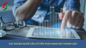 cac-nganh-nghe-khi-thanh-lap-can-co-von-phap-dinh-la-gi
