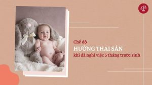 che-do-nghi-truoc-sinh-5-thang-co-duoc-huong-thai-san-the-nao