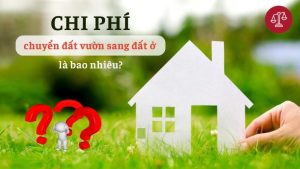 chi-phi-lam-thu-tuc-chuyen-doi-dat-vuon-sang-dat-o-la-bao-nhieu