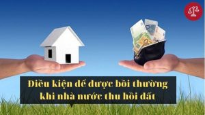 dieu-kien-de-duoc-boi-thuong-khi-nha-nuoc-thu-hoi-dat