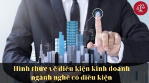 hinh-thuc-ve-dieu-kien-kinh-doanh-nganh-nghe-co-dieu-kien