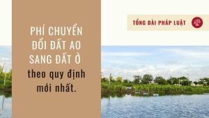 phi-chuyen-doi-dat-ao-sang-dat-o-theo-quy-dinh-moi-nhat
