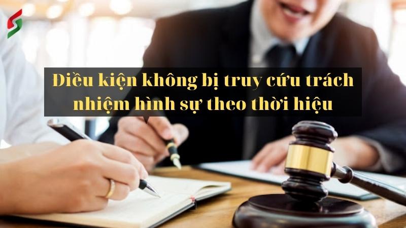 Điều kiện không bị truy cứu trách nhiệm hình sự theo thời hiệu