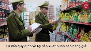 tu-van-quy-dinh-ve-toi-san-xuat-buon-ban-hang-gia