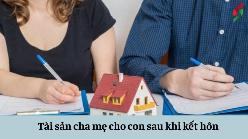 Tài sản cha mẹ cho con sau khi kết hôn là tài sản chung hay riêng? 6 tai-san-cha-me-cho-con-sau-khi-ket-hon