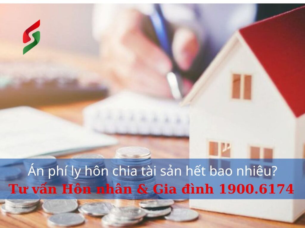 Án phí ly hôn chia tài sản hết bao nhiêu - Tổng đài pháp luật 19006174