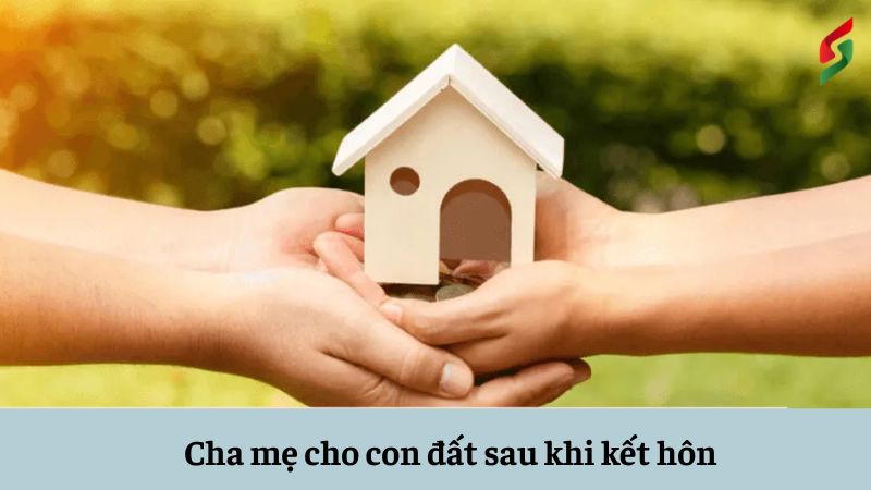 Cha mẹ cho con đất sau khi kết hôn – Những điều cần lưu ý 4 cha-me-cho-con-dat-sau-khi-ket-hon