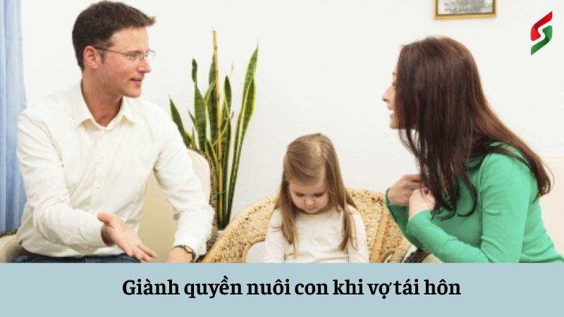Giành quyền nuôi con khi vợ tái hôn thực hiện như thế nào? 4 gianh quyen nuoi con khi vo tai hon