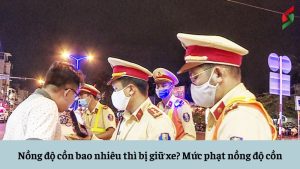 nong-do-con-bao-nhieu-thi-bi-giu-xe-muc-phat-nong-do-con