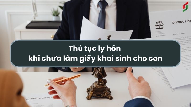 thu-tuc-ly-hon-khi-chua-lam-giay-khai-sinh-cho-con