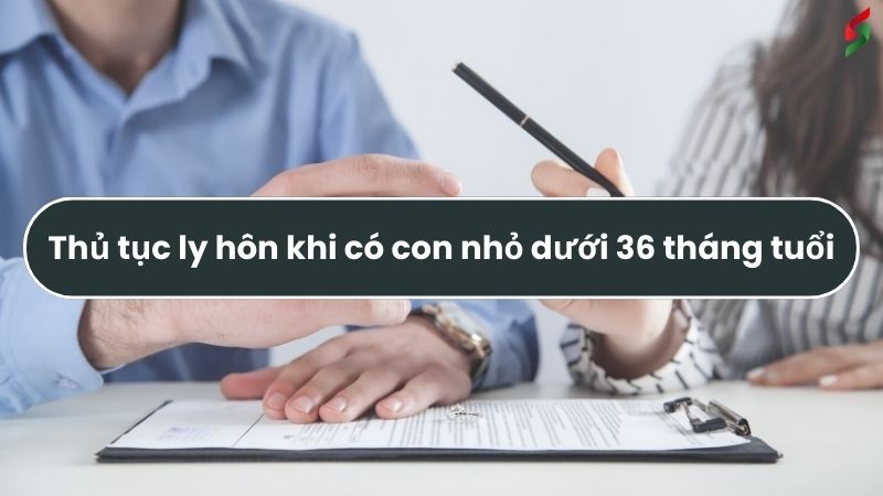 thu-tuc-ly-hon-khi-co-con-nho-duoi-36-thang-tuoi
