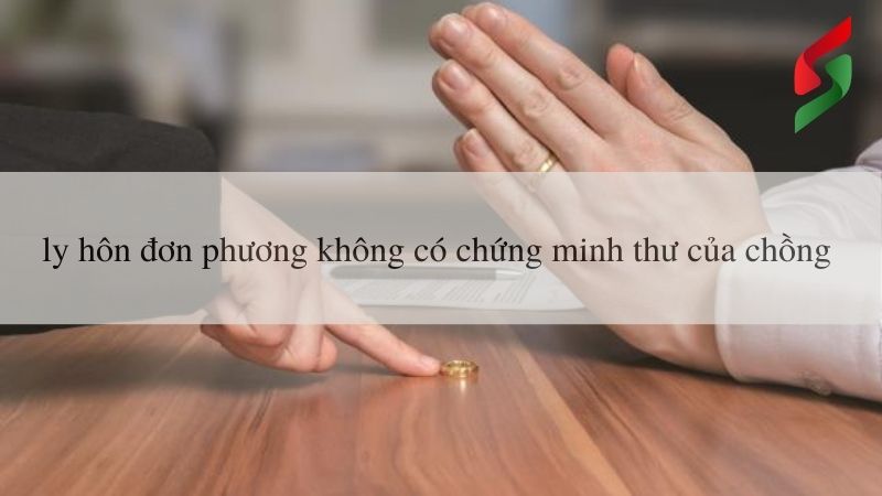 ly-hon-don-phuong-khong-co-chung-minh-thu-cua-chong