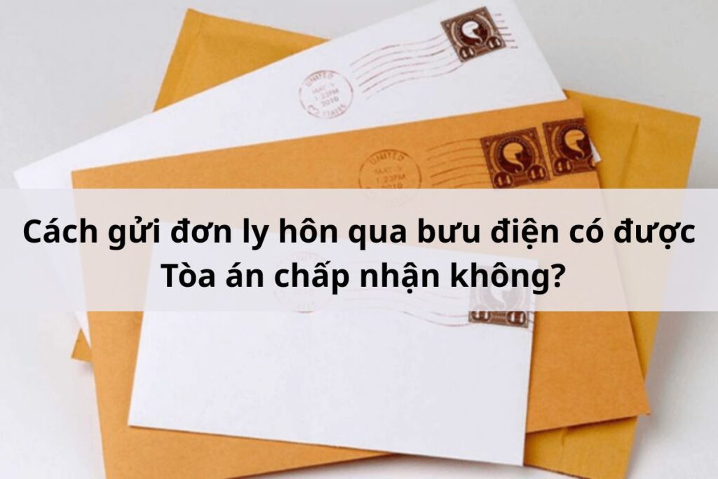 Cách gửi đơn ly hôn qua bưu điện có được Tòa án chấp nhận không